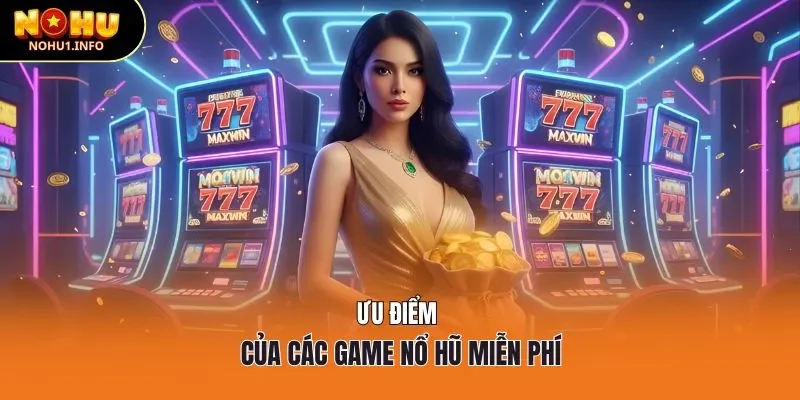 Ưu điểm của các game nổ hũ miễn phí