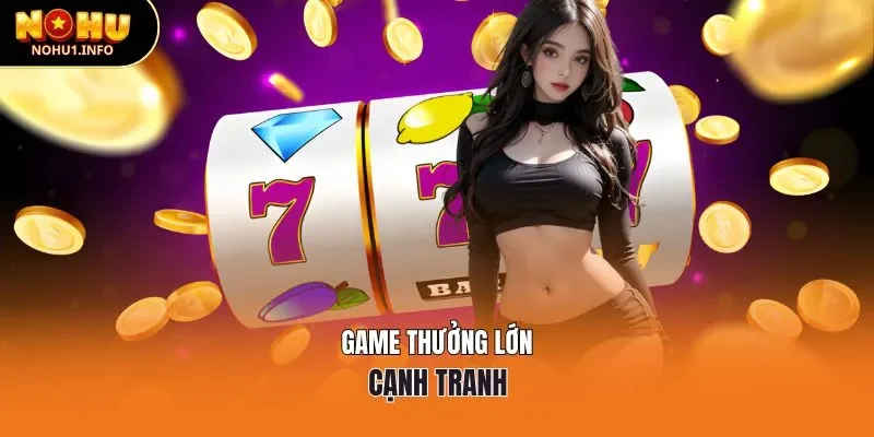 Game thưởng lớn, cạnh tranh