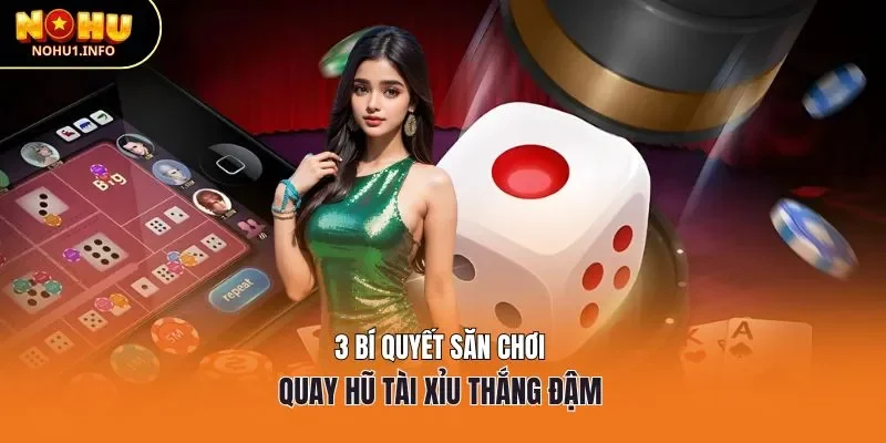 3 bí quyết săn chơi quay hũ tài xỉu thắng đậm