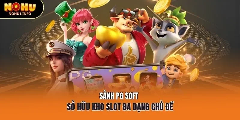 Sảnh Pg Soft sở hữu kho slot đa dạng chủ đề