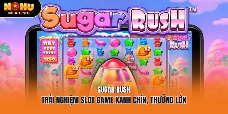 Sugar Rush - Trải nghiệm slot game xanh chín, thưởng lớn