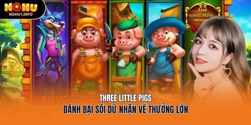 Three Little Pigs - Đánh bại sói dữ nhận về thưởng lớn