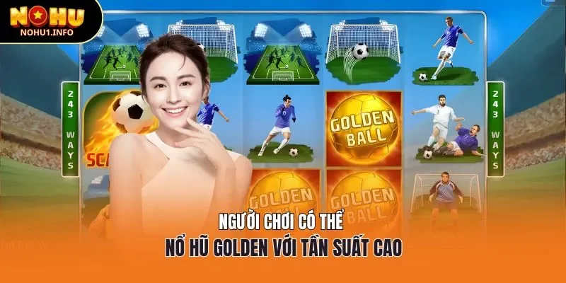 Người chơi có thể nổ hũ golden với tần suất cao